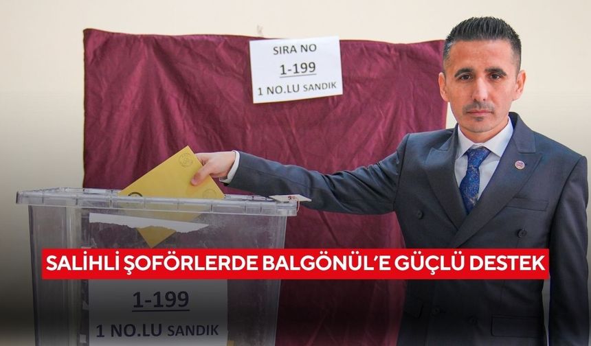 Salihli Şoförlerde Balgönül’e güçlü destek