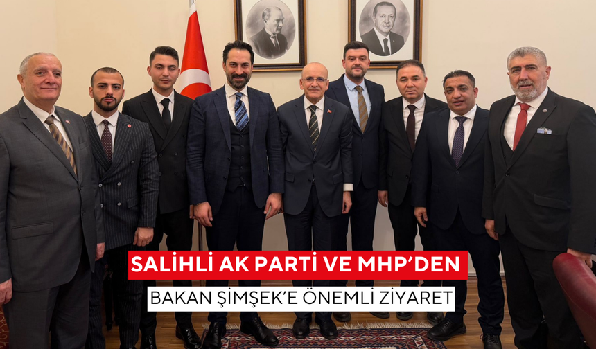 Salihli Ak Parti ve MHP’den Bakan Şimşek’e önemli ziyaret