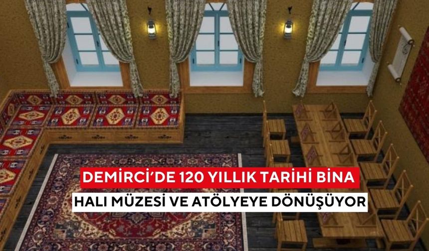 Demirci’de 120 yıllık tarihi bina halı müzesi ve atölyeye dönüşüyor