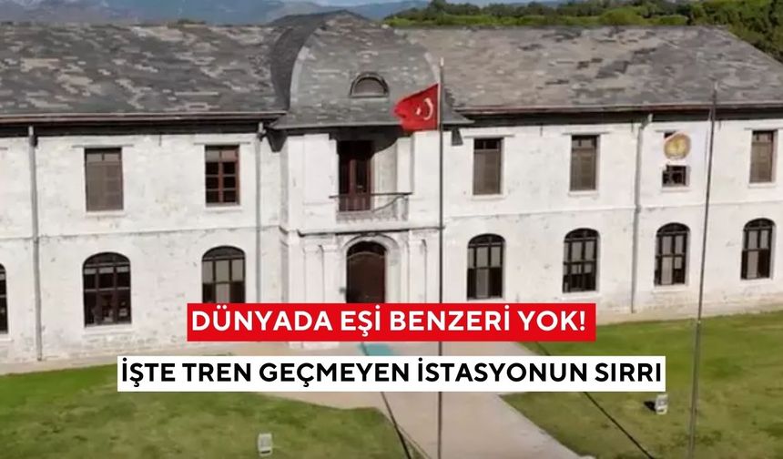 Dünyada eşi benzeri yok! Türkiye’deki tren geçmeyen istasyonun sırrı çözüldü