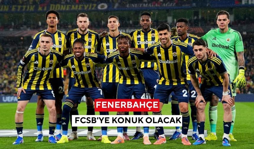 Fenerbahçe, FCSB'ye konuk olacak