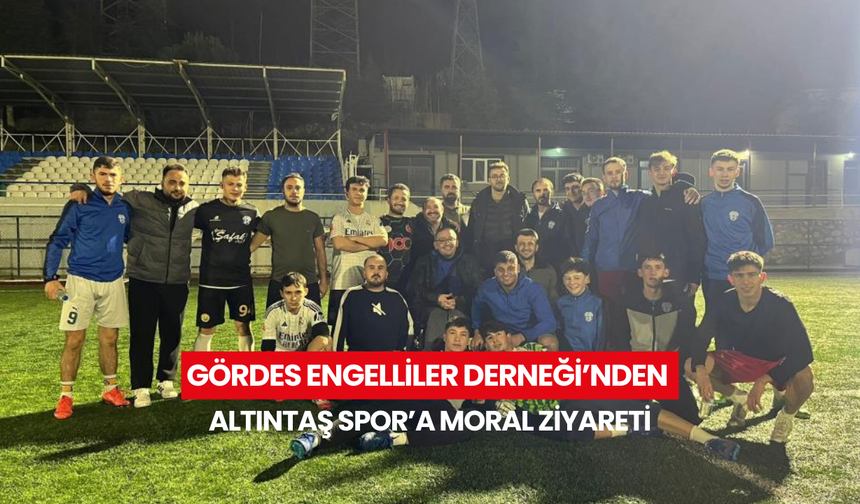Gördes Engelliler Derneği’nden Altıntaş Spor’a moral ziyareti