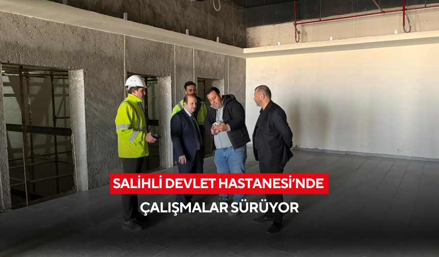 400 yataklı Salihli Devlet Hastanesi’nde çalışmalar sürüyor