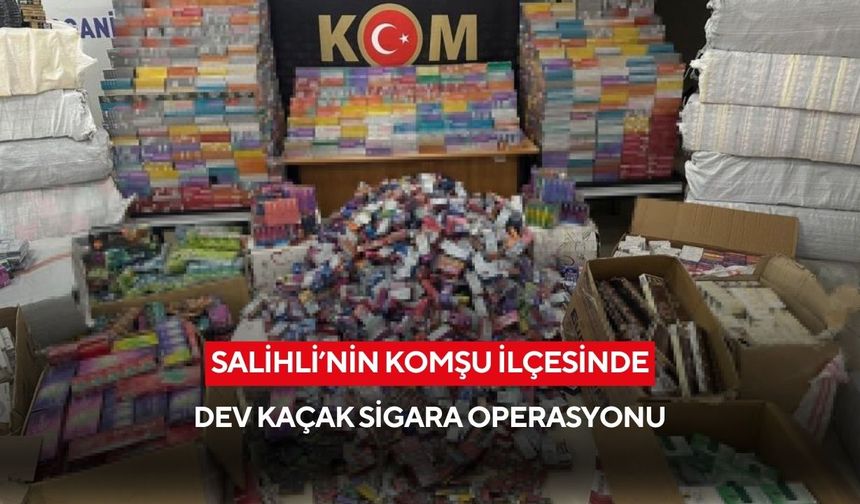 Salihli'nin komşu ilçesinde dev kaçak sigara operasyonu