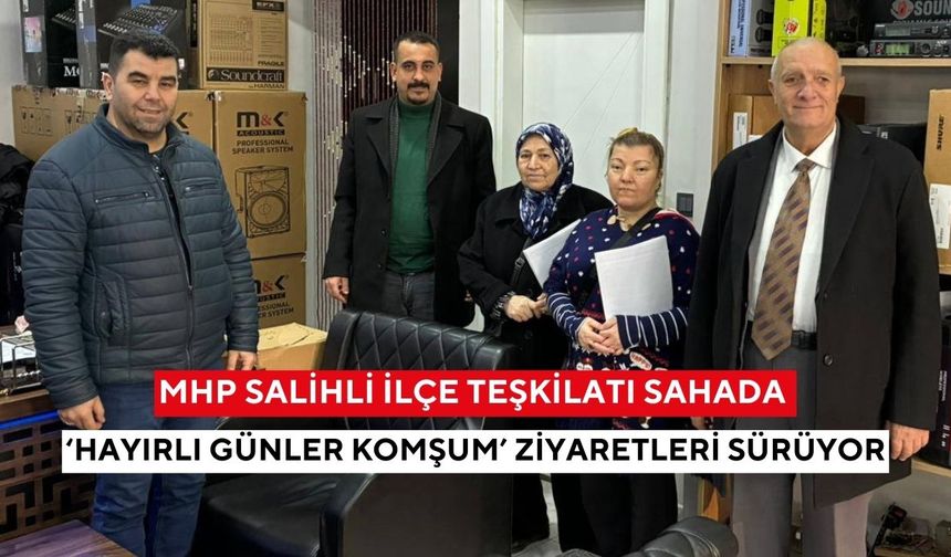 MHP Salihli İlçe Teşkilatı sahada: ‘Hayırlı Günler Komşum’ ziyaretleri sürüyor