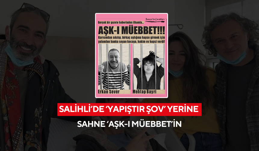 Salihli’de ‘Yapıştır Şov’ yerine sahne ‘Aşk-ı Müebbet’in
