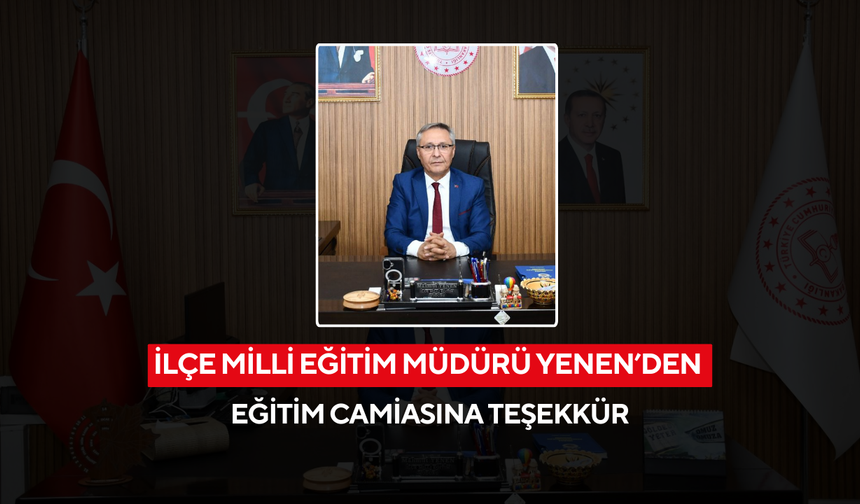 İlçe Milli Eğitim Müdürü Yenen’den eğitim camiasına teşekkür