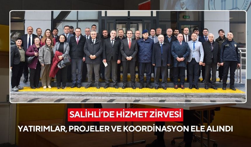 Salihli’de hizmet zirvesi: Yatırımlar, projeler ve koordinasyon ele alındı