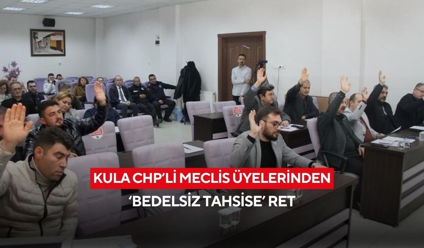 Kula CHP’li meclis üyelerinden ‘Bedelsiz tahsise’ ret
