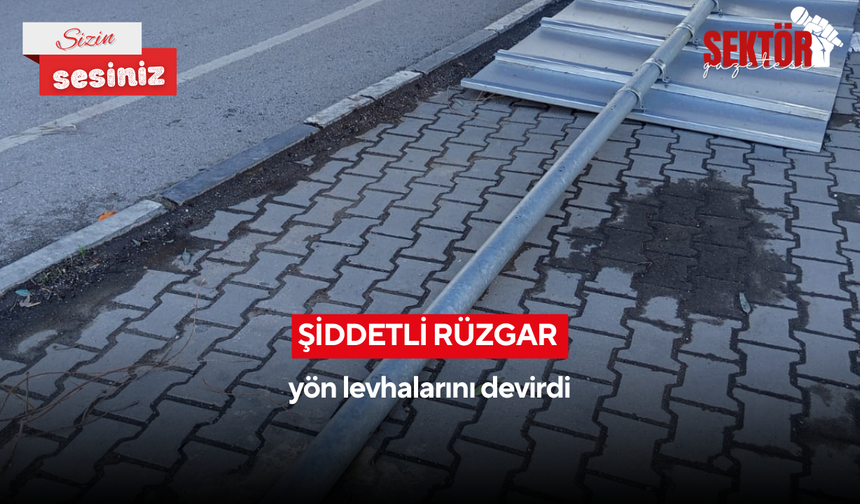 Şiddetli rüzgar yön levhalarını devirdi
