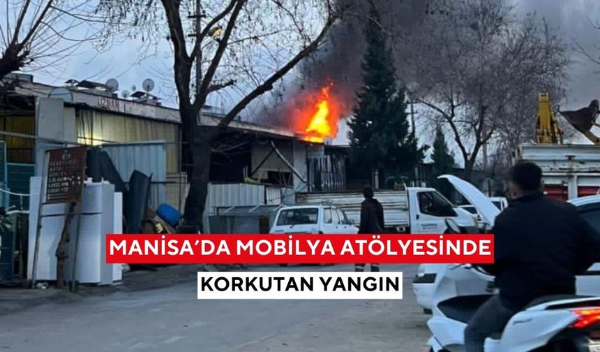 Manisa’da mobilya atölyesinde yangın paniği
