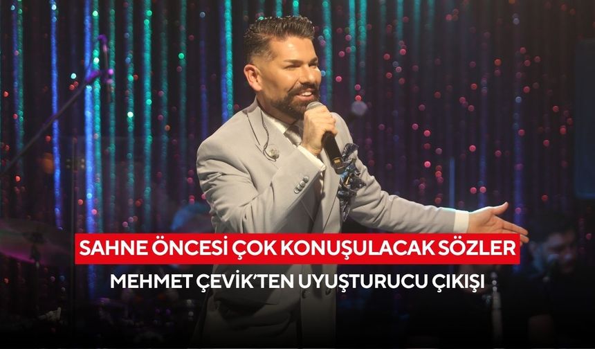 Sahne öncesi çok konuşulacak sözler: Mehmet Çevik’ten uyuşturucu çıkışı
