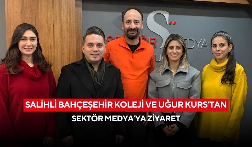Salihli Bahçeşehir Koleji ve Uğur Kurs’tan Sektör Medya’ya ziyaret