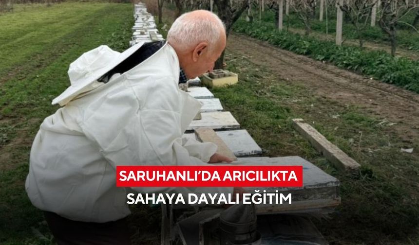 Saruhanlı’da arıcılıkta sahaya dayalı eğitim