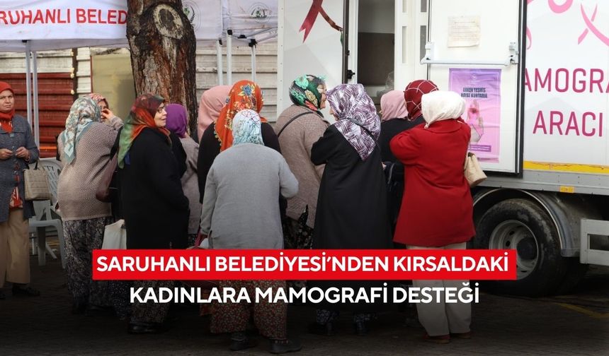 Saruhanlı Belediyesi’nden kırsaldaki kadınlara mamografi desteği