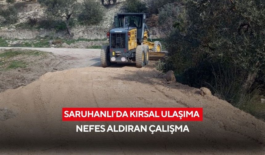 Saruhanlı’da kırsal ulaşıma nefes aldıran çalışma