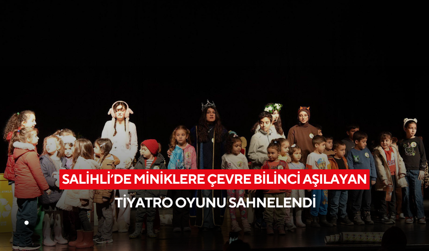 Salihli’de miniklere çevre bilinci aşılayan tiyatro oyunu sahnelendi
