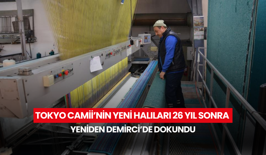 Tokyo Camii’nin yeni halıları 26 yıl sonra yeniden Demirci’de dokundu