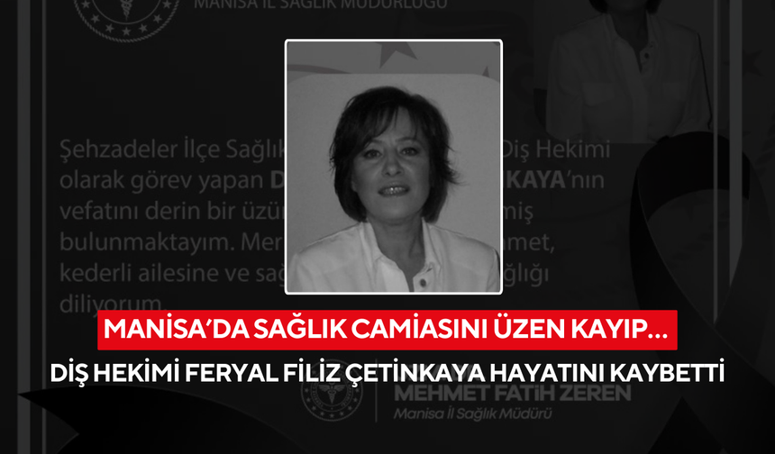 Manisa’da sağlık camiasını üzen kayıp… Diş Hekimi Feryal Filiz Çetinkaya hayatını kaybetti
