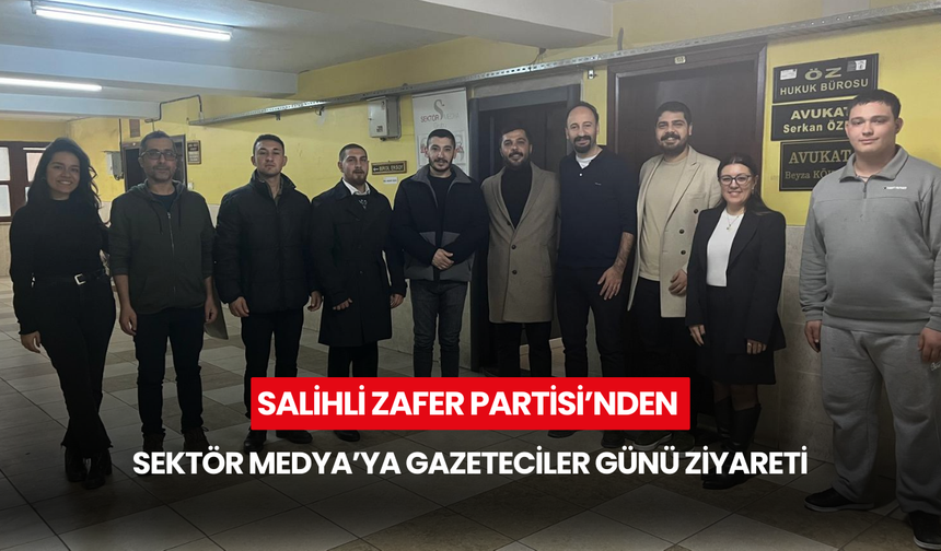 Salihli Zafer Partisi’nden Sektör Medya’ya Gazeteciler Günü ziyareti