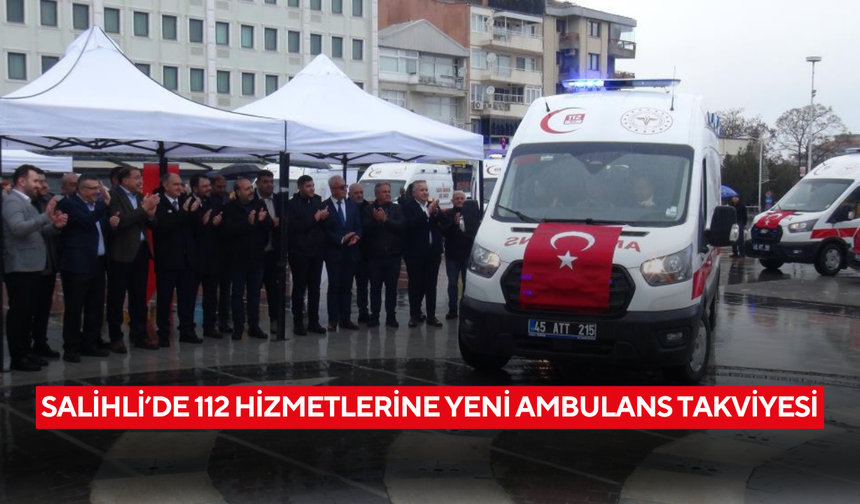Salihli’de 112 hizmetlerine yeni ambulans takviyesi