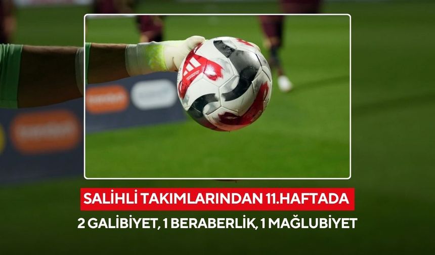Salihli takımlarından 11.haftada 2 galibiyet, 1 beraberlik, 1 mağlubiyet