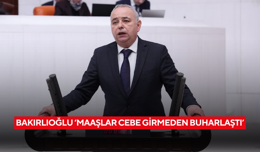 Bakırlıoğlu ‘Maaşlar cebe girmeden buharlaştı’