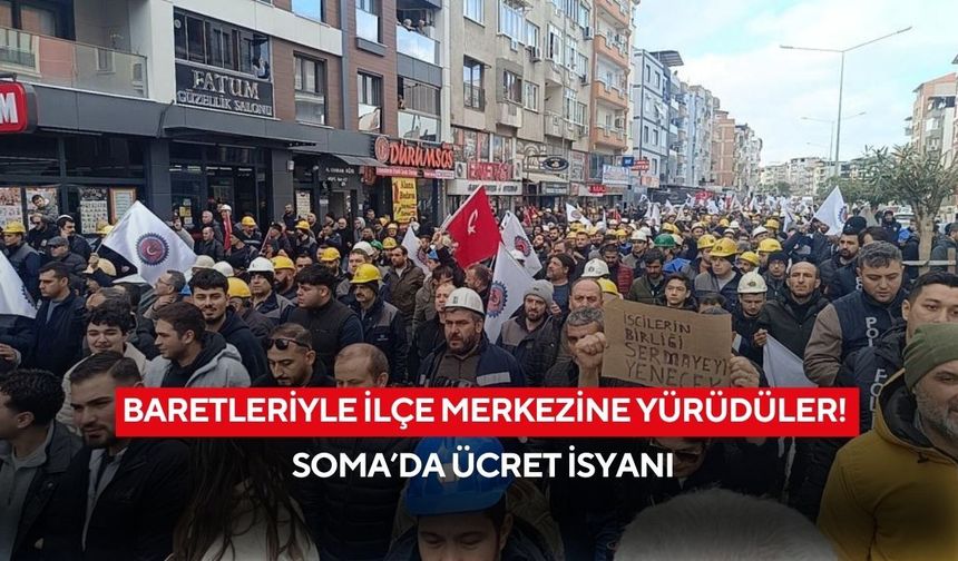 Baretleriyle ilçe merkezine yürüdüler! Soma’da ücret isyanı