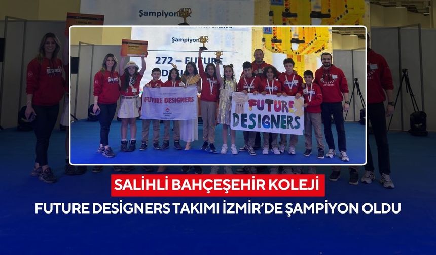 36 takım arasında zirve Salihli Bahçeşehir Koleji’nin: Future Designers İzmir’de şampiyon!