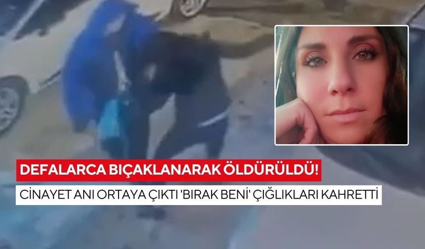 Defalarca bıçaklanarak öldürüldü! Cinayet anı ortaya çıktı 'Bırak beni' çığlıkları kahretti