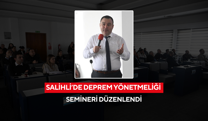Salihli’de Deprem Yönetmeliği semineri düzenlendi