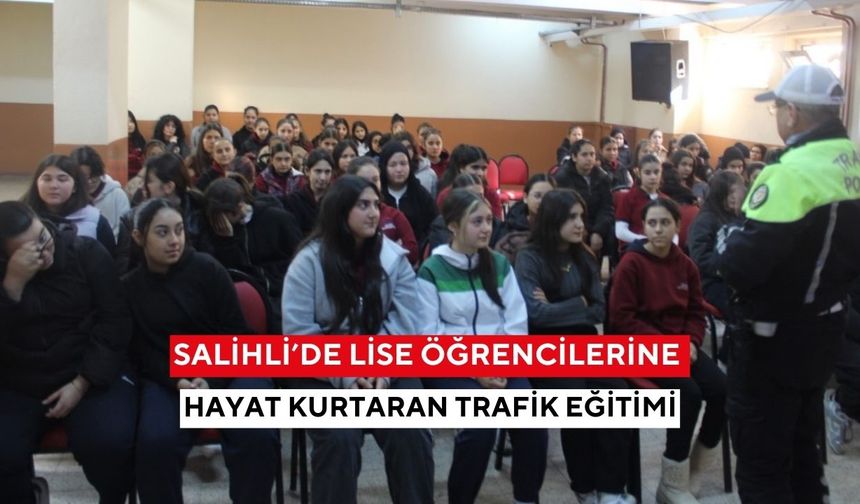 Salihli’de lise öğrencilerine hayat kurtaran trafik eğitimi