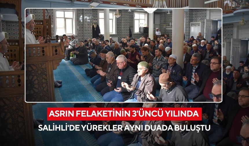 Asrın felaketinin 3'üncü yılında Salihli'de yürekler aynı duada buluştu