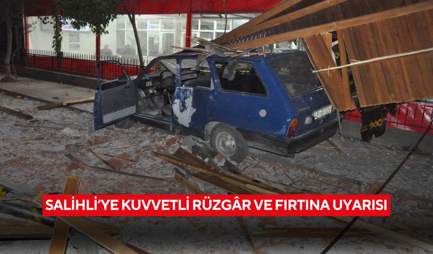 Salihli’ye kuvvetli rüzgar ve fırtına uyarısı