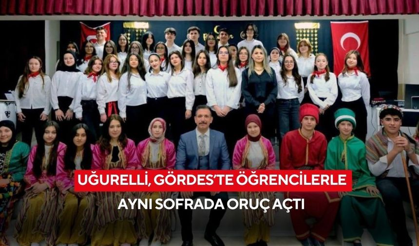 Uğurelli, Gördes’te öğrencilerle aynı sofrada oruç açtı