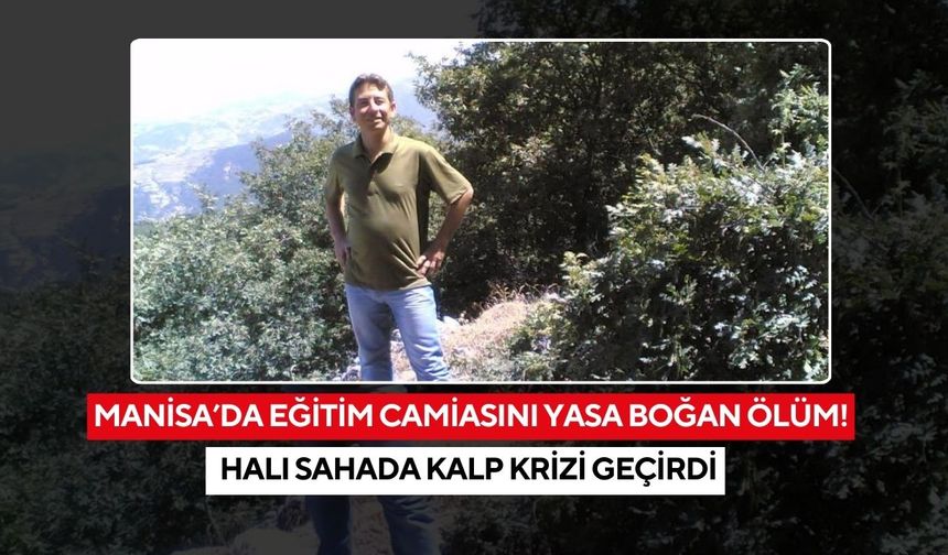 Manisa’da eğitim camiasını yasa boğan ölüm! Halı sahada kalp krizi geçirdi