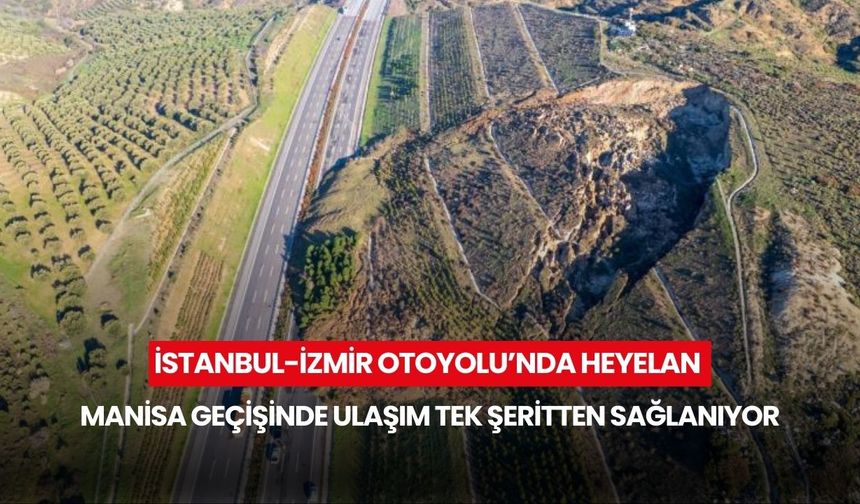 İstanbul-İzmir Otoyolu’nda heyelan: Manisa geçişinde ulaşım tek şeritten sağlanıyor