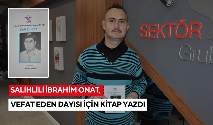 Salihlili İbrahim Onat, vefat eden dayısı için kitap yazdı