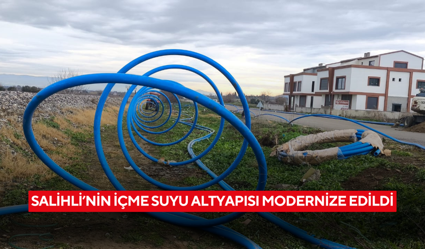 Salihli’nin içme suyu altyapısı modernize edildi