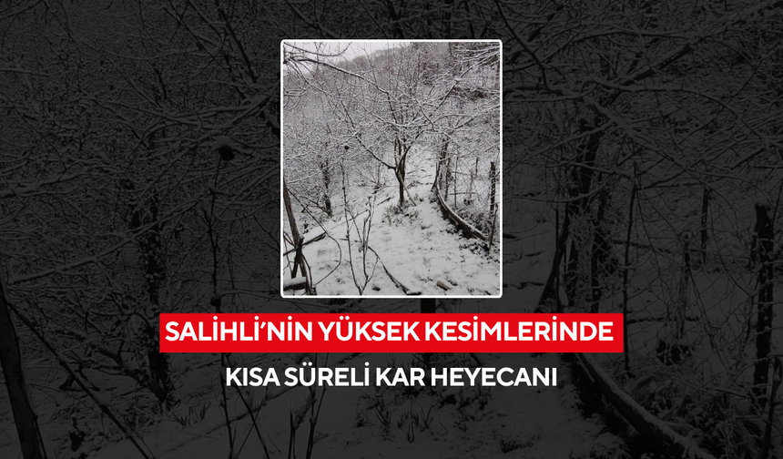 Salihli’nin yüksek kesimlerinde kısa süreli kar heyecanı