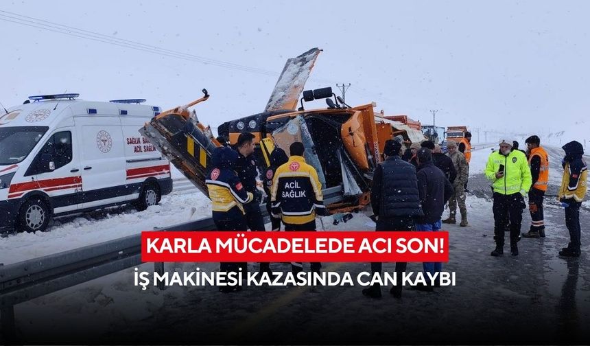 Karla mücadelede acı son! İş makinesi kazasında can kaybı