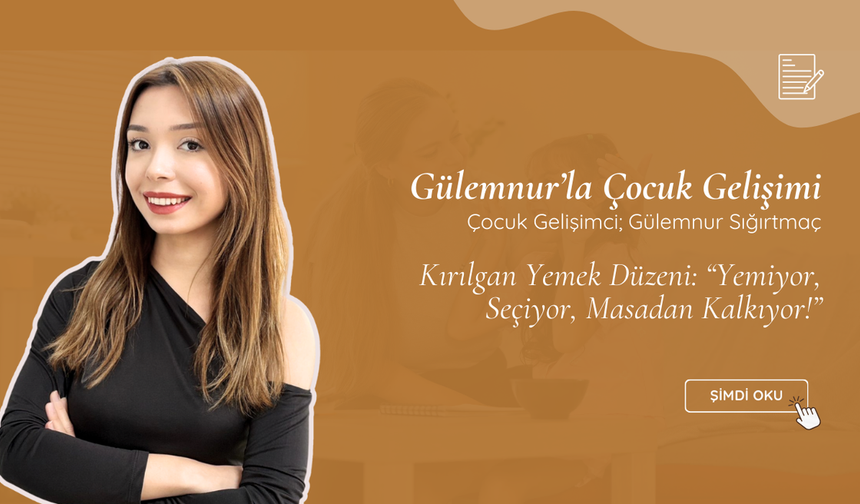 Kırılgan Yemek Düzeni: “Yemiyor, Seçiyor, Masadan Kalkıyor!”