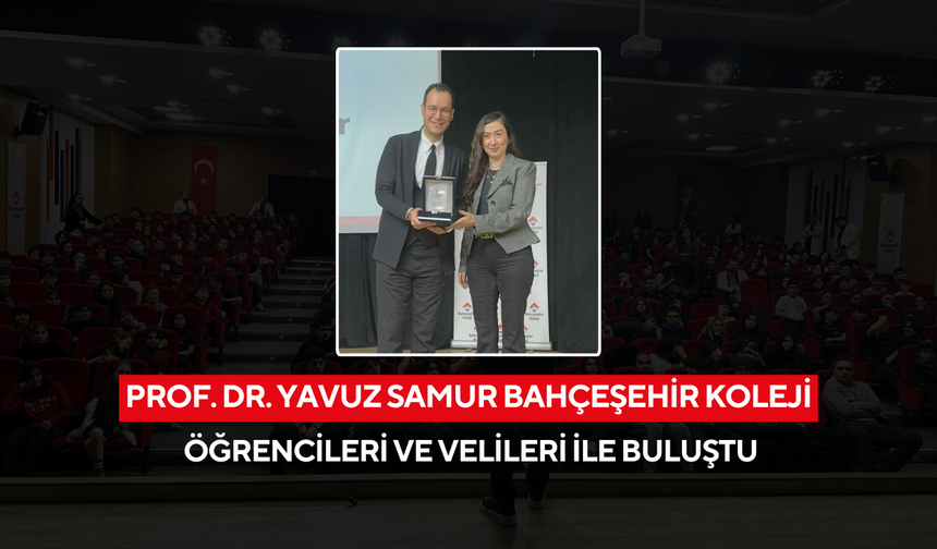 Prof. Dr. Yavuz Samur Bahçeşehir Koleji öğrencileri  ve velileri ile buluştu
