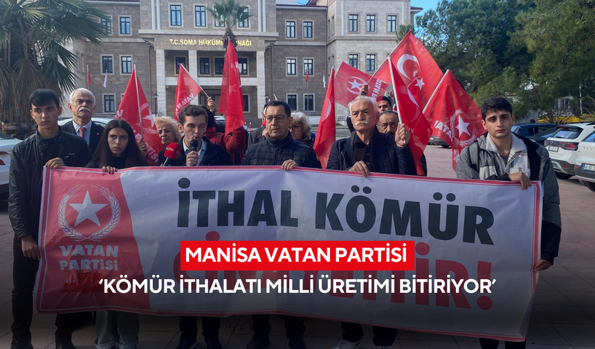 Manisa Vatan Partisi ‘Kömür ithalatı milli üretimi bitiriyor’