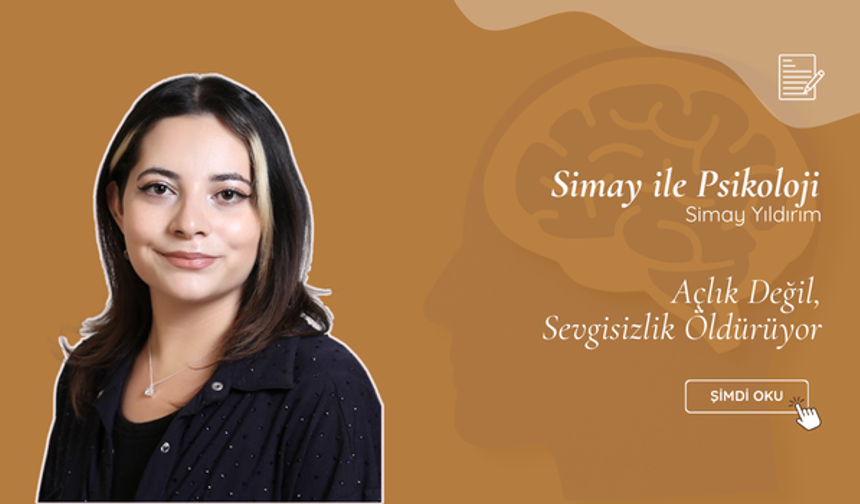 Açlık Değil, Sevgisizlik Öldürüyor