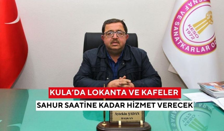 Kula’da lokanta ve kafeler sahur saatine kadar hizmet verecek