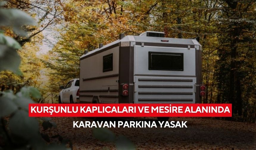 Kurşunlu Kaplıcaları ve Mesire Alanında karavan parkına yasak