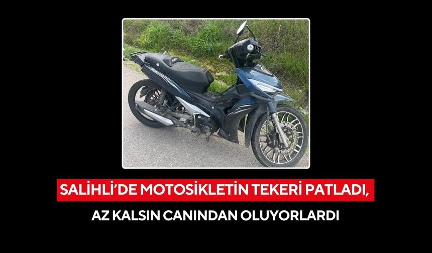 Salihli’de motosikletin tekeri patladı, az kalsın canından oluyorlardı