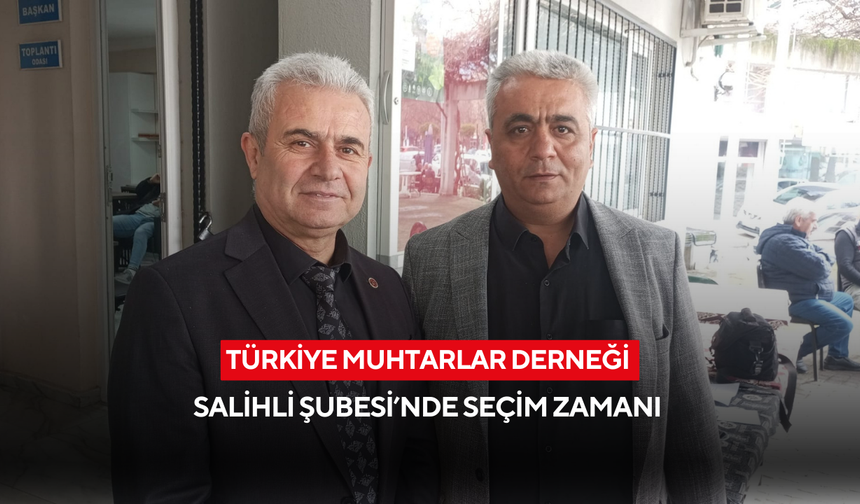 Türkiye Muhtarlar Derneği Salihli Şubesi’nde seçim zamanı