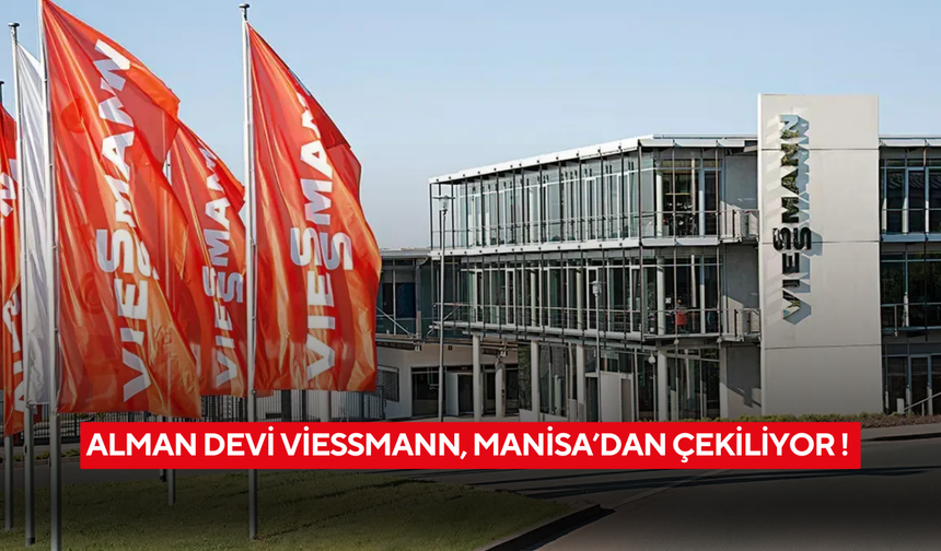 Alman devi Viessmann, Manisa’dan çekiliyor !